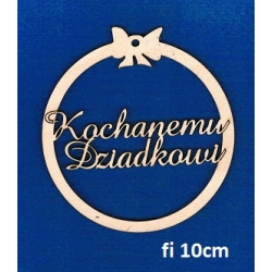 Koło 10cm, obręcz z kokardą Kochanemu Dziadkowi /SKLEJKA #3mm/ Dzień Dziadka
